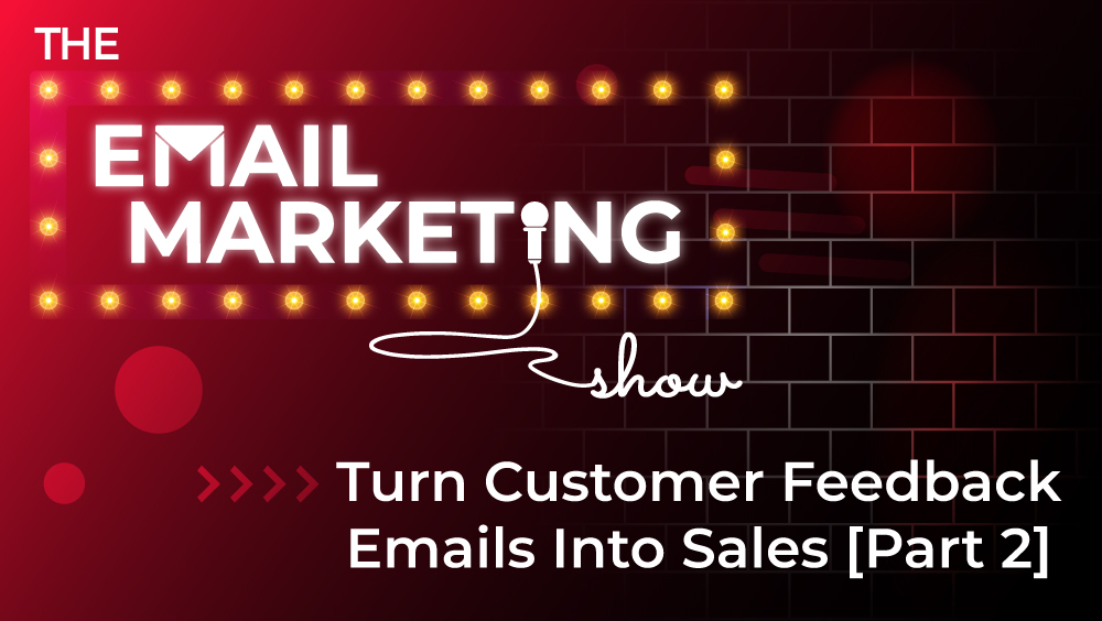 Turn Customer Feedback Emails Into Sales [Part 2]