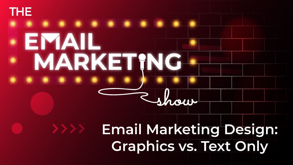 Email Marketing Design: How To Choose Between Graphics vs. Text Only