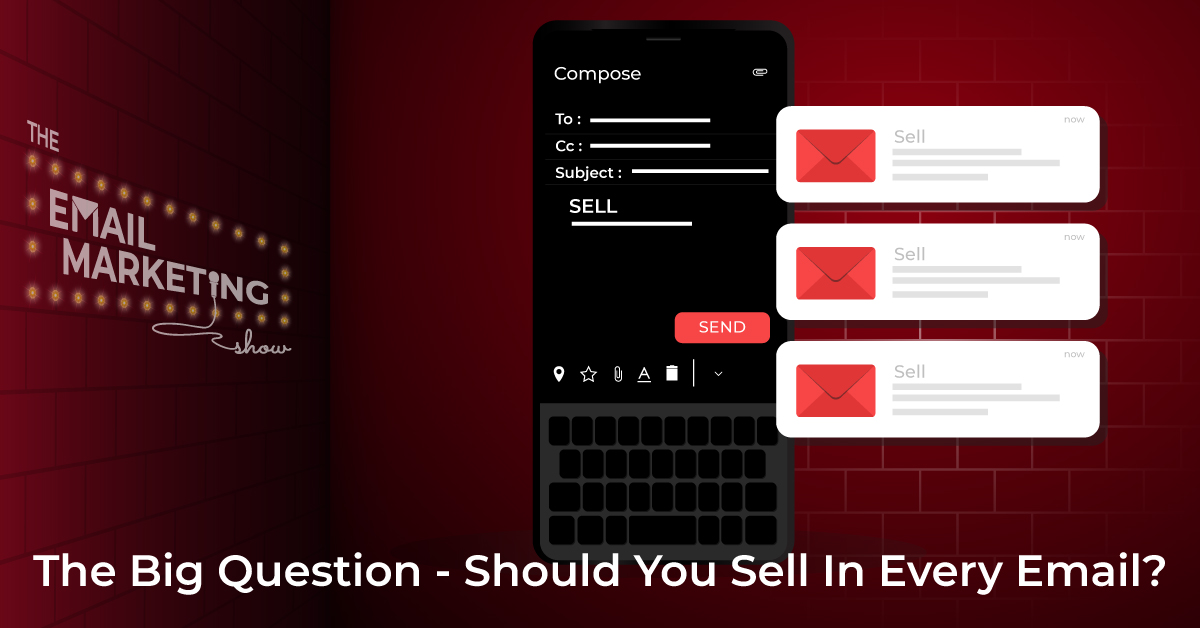 The Big Question - Should You Sell In Every Email?