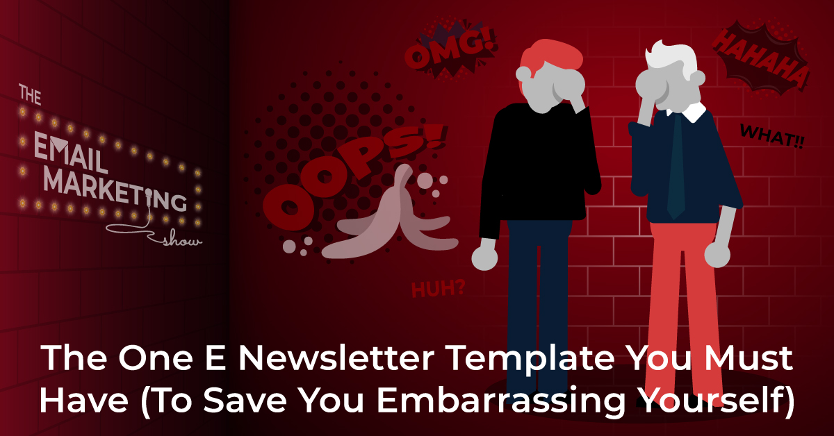 The E Newsletter Template You Need (To Save You Embarrassing Yourself)