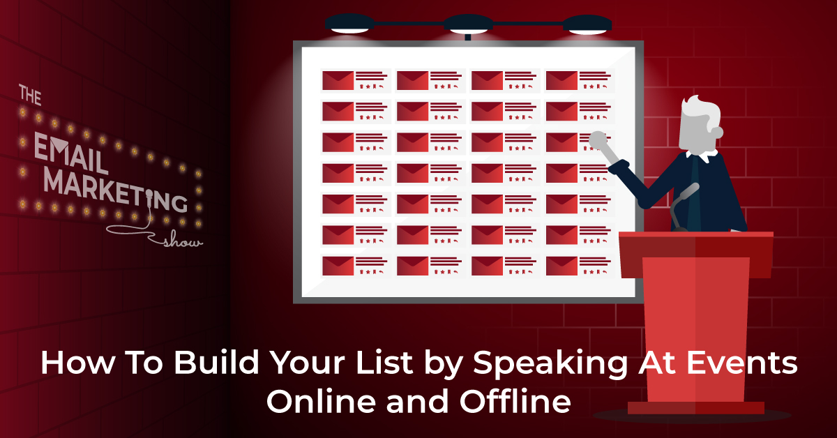 How To Build Your List by Speaking At Events Online and Offline