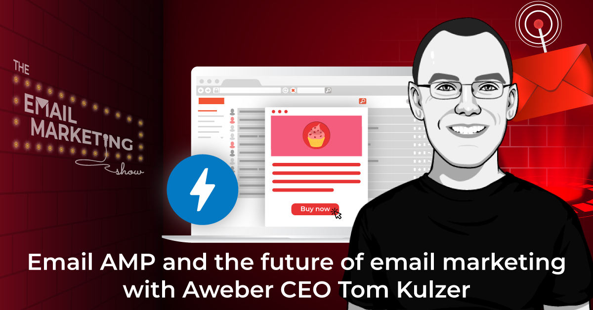 Email AMP and the future of email marketing with Aweber CEO Tom Kulzer