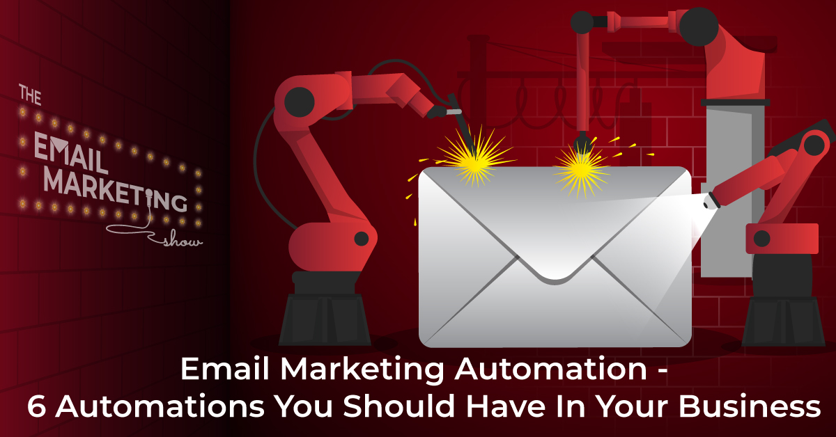 Email Marketing Automation - 6 Automations You Should Have In Your Business