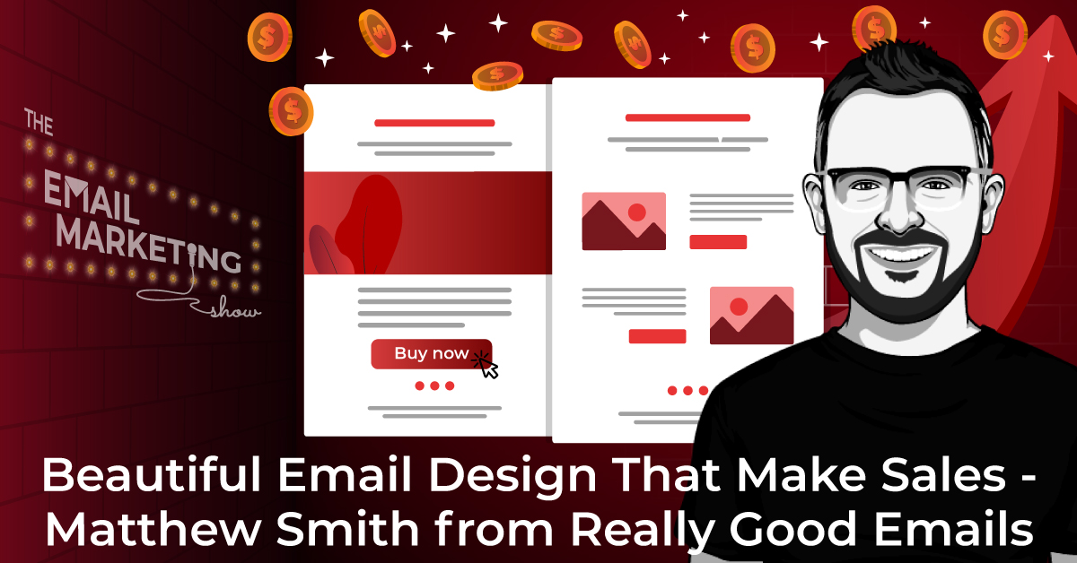 Beautiful Email Design That Make Sales - Matthew Smith from Really Good Emails