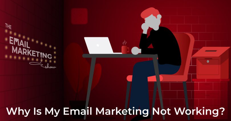 why-is-my-email-marketing-not-working-fix-your-email-marketing