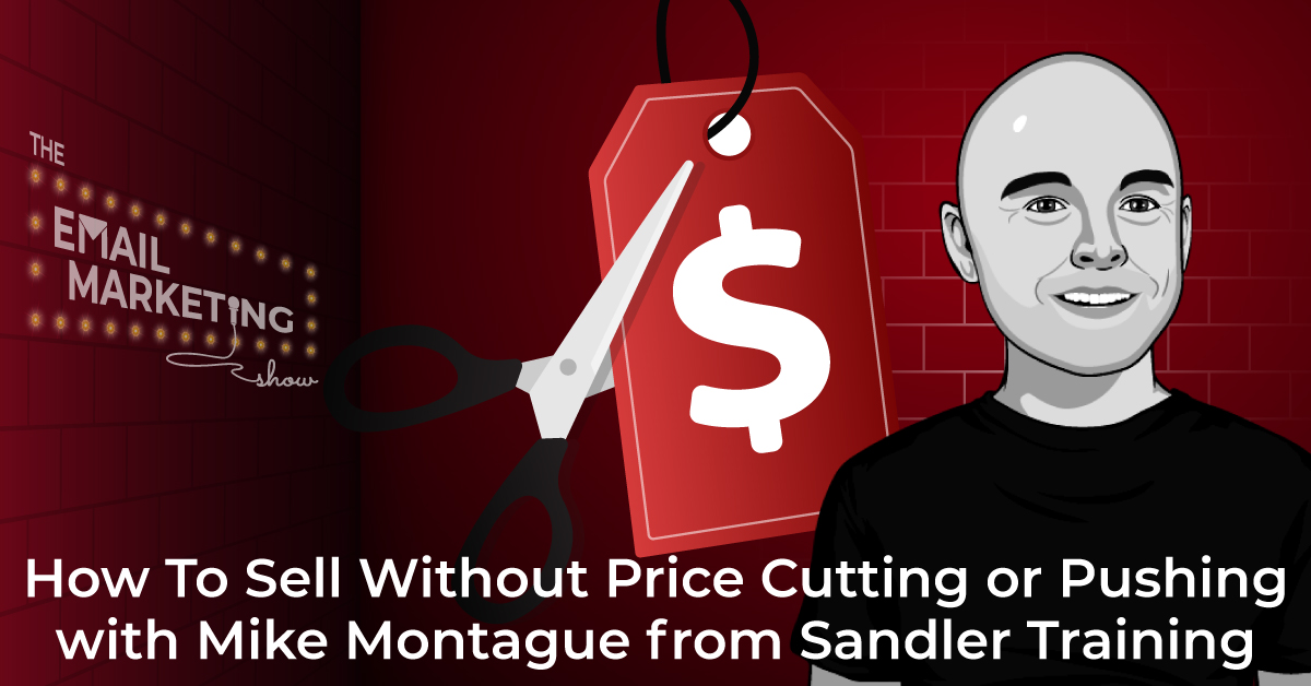 How To Sell Without Price Cutting or Pushing with Mike Montague from Sandler Training