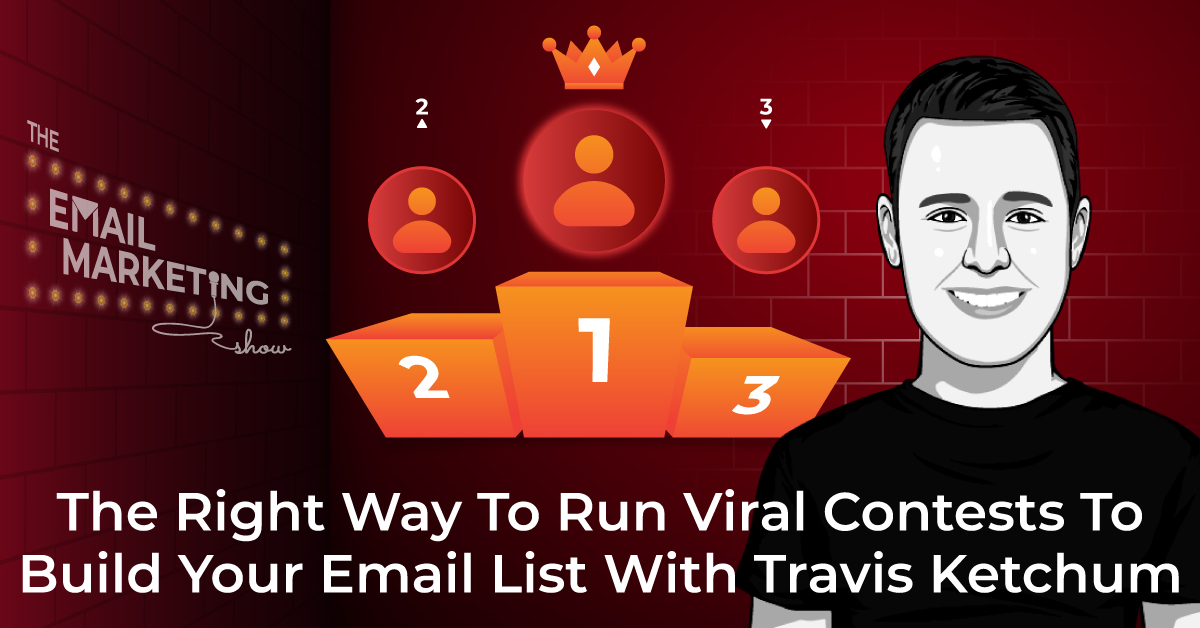 The Right Way To Run Viral Contests to Build Your Email List with Travis Ketchum