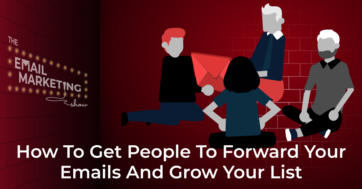 How To Get People To Forward Your Emails And Grow Your Lists