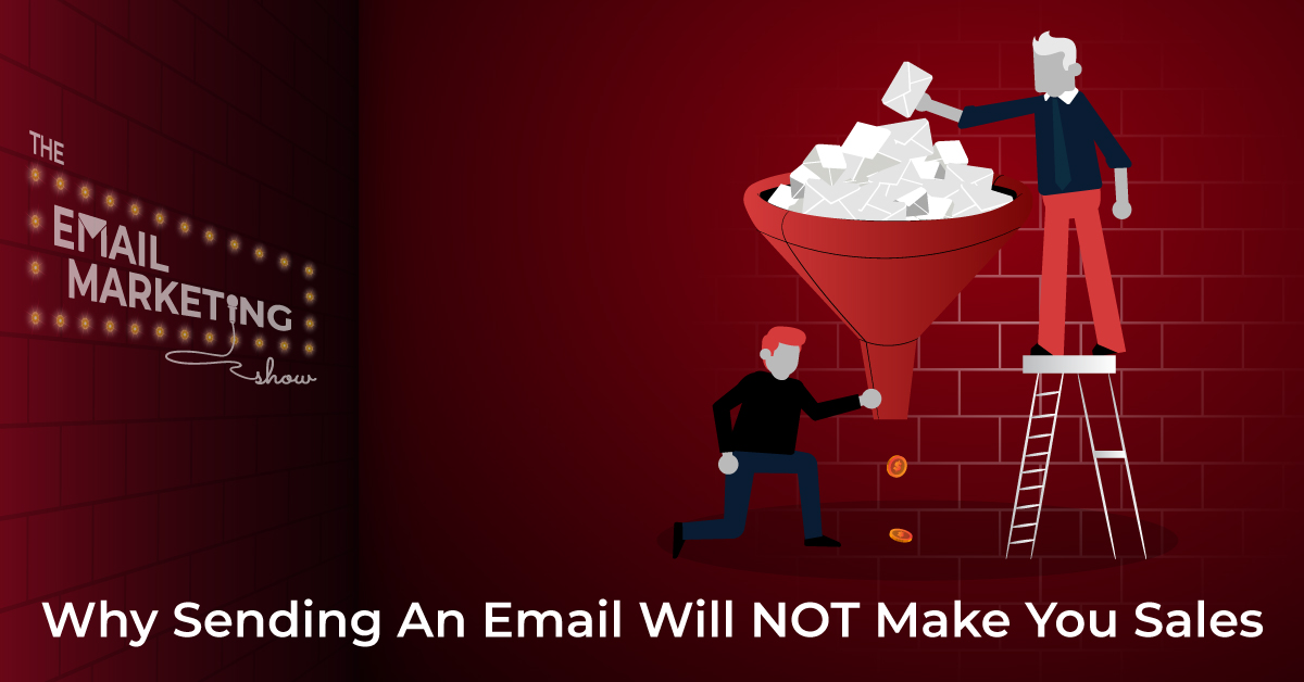 Why Sending An Email Will Not Make You Sales