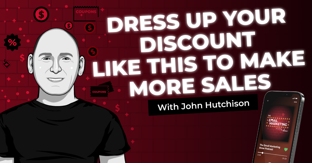 Dress Up Your Discount Like This To Make More Sales With John Hutchison
