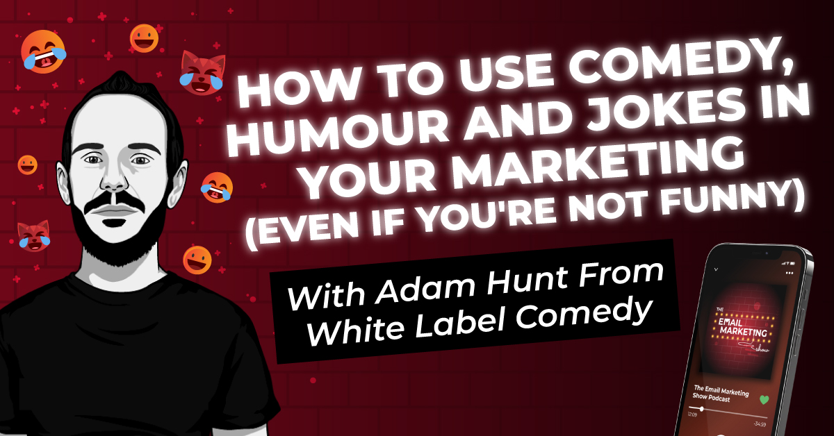 How To Use Comedy, Humour and Jokes in Your Marketing (Even if you're not funny) with Adam Hunt from White Label Comedy