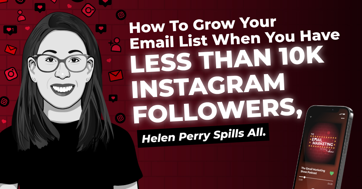 How To Grow Your Email List When You Have Less Than 10k Instagram Followers, Helen Perry Spills All.