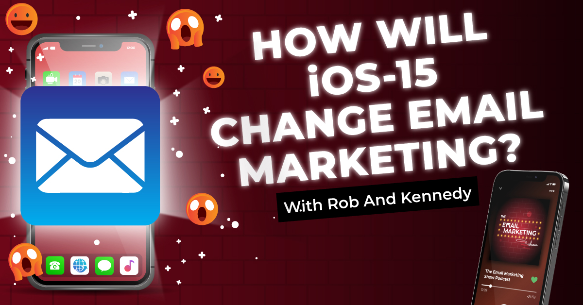 How Will iOS 15 Change Email Marketing