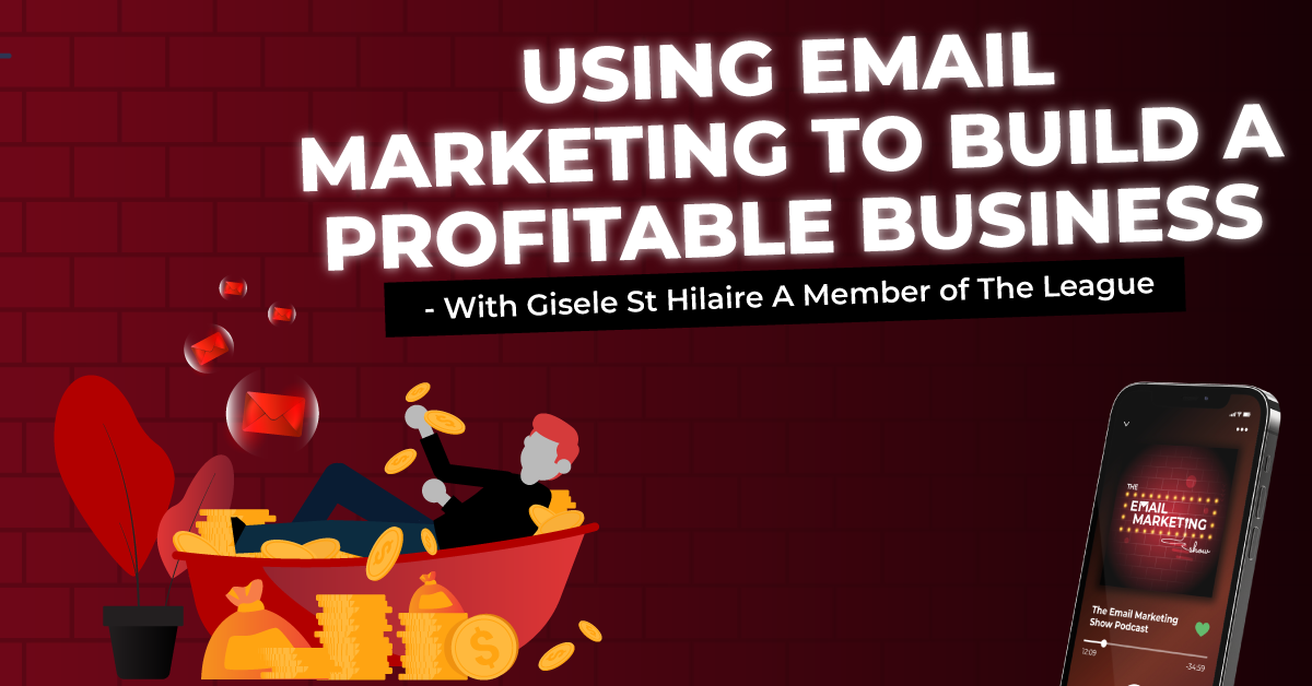 Using Email Marketing To Build A Profitable Business - With Gisele St Hilaire A Member Of The League