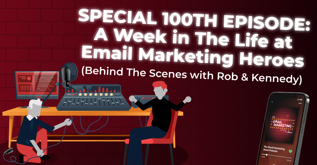 Special 100th Episode: A Week In The Life At Email Marketing Heroes