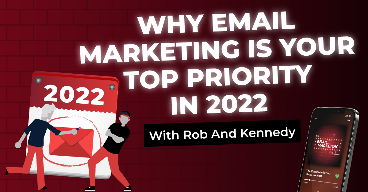 Why Email Marketing Is Your Top Priority In 2022