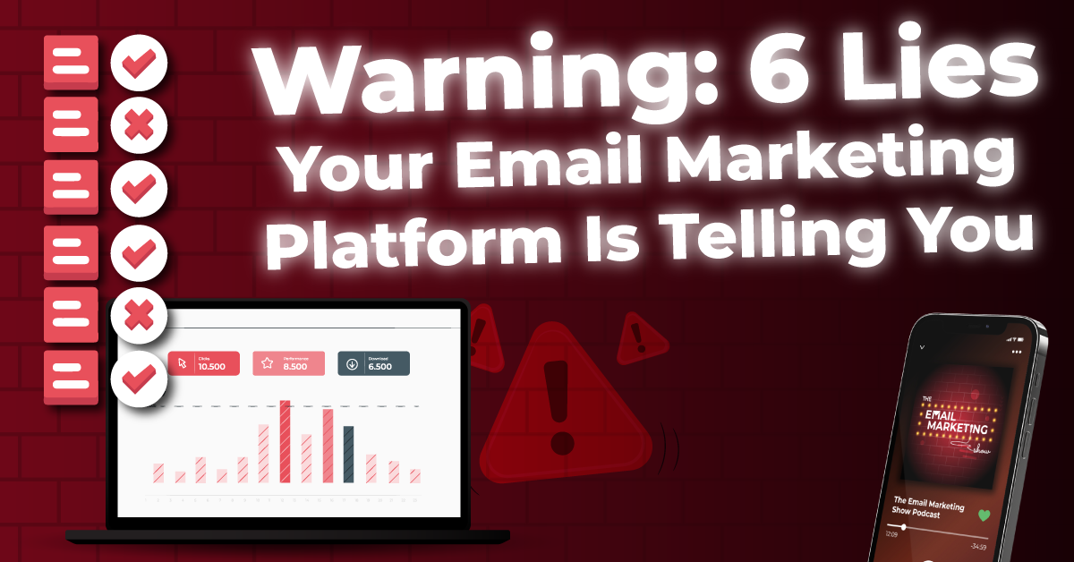 Warning: 6 Lies Your Email Marketing Platform Is Telling You