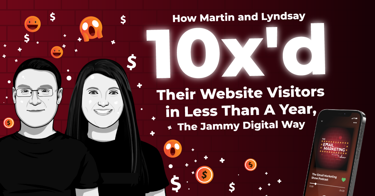 How Martin And Lyndsay 10x'd Their Website Visitors In Less Than A Year, The Jammy Digital Way