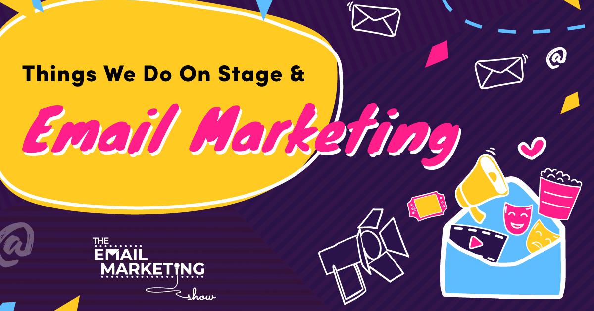 Things We Do On Stage & Email Marketing
